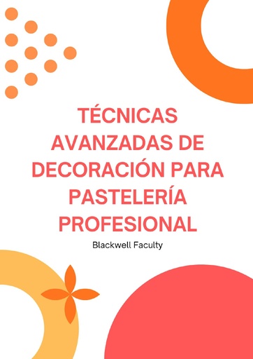 TÉCNICAS AVANZADAS DE DECORACIÓN PARA PASTELERÍA PROFESIONAL