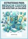 ESTRATEGIAS PARA REDUCIR COSTOS SIN AFECTAR LA CALIDAD