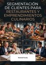SEGMENTACIÓN DE CLIENTES PARA RESTAURANTES Y EMPRENDIMIENTOS CULINARIOS