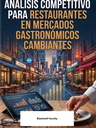 ANÁLISIS COMPETITIVO PARA RESTAURANTES EN MERCADOS GASTRONÓMICOS CAMBIANTES
