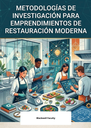 METODOLOGÍAS DE INVESTIGACIÓN PARA EMPRENDIMIENTOS DE RESTAURACIÓN MODERNA
