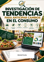 INVESTIGACIÓN DE TENDENCIAS PARA ANTICIPAR CAMBIOS EN EL CONSUMO
