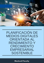 PLANIFICACIÓN DE MEDIOS DIGITALES ORIENTADA AL RENDIMIENTO Y CRECIMIENTO EMPRESARIAL SOSTENIBLE