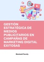 GESTIÓN ESTRATÉGICA DE MEDIOS PUBLICITARIOS EN CAMPAÑAS DE MARKETING DIGITAL EXITOSAS