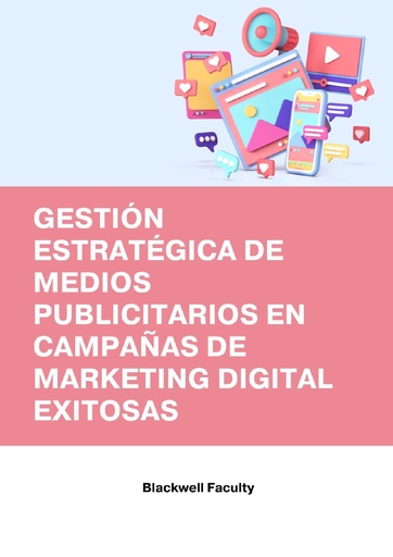 GESTIÓN ESTRATÉGICA DE MEDIOS PUBLICITARIOS EN CAMPAÑAS DE MARKETING DIGITAL EXITOSAS