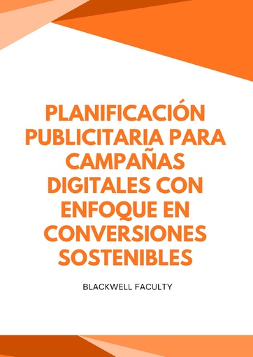 PLANIFICACIÓN PUBLICITARIA PARA CAMPAÑAS DIGITALES CON ENFOQUE EN CONVERSIONES SOSTENIBLES