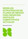 MODELOS ESTRATÉGICOS DE PLANES DE MEDIOS PARA NEGOCIOS DIGITALES COMPETITIVOS ACTUALES