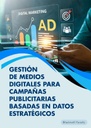 GESTIÓN DE MEDIOS DIGITALES PARA CAMPAÑAS PUBLICITARIAS BASADAS EN DATOS ESTRATÉGICOS
