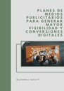 PLANES DE MEDIOS PUBLICITARIOS PARA GENERAR MAYOR VISIBILIDAD Y CONVERSIONES DIGITALES
