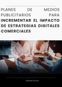 PLANES DE MEDIOS PUBLICITARIOS PARA INCREMENTAR EL IMPACTO DE ESTRATEGIAS DIGITALES COMERCIALES