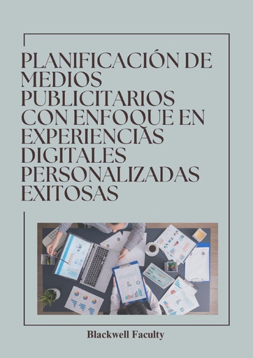 PLANIFICACIÓN DE MEDIOS PUBLICITARIOS CON ENFOQUE EN EXPERIENCIAS DIGITALES PERSONALIZADAS EXITOSAS