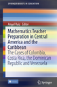 Mathematics Teacher Preparation in Central America and the Caribbean