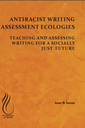 Antiracist Writing Assessment Ecologies: Teaching and Assessing Writing for a Socially Just Future