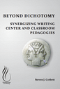 Beyond Dichotomy: Synergizing Writing Center and Classroom Pedagogies