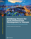 Mobilizing Finance for Local Infrastructure Development in Vietnam : A City Infrastructure Financing Facility