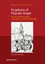 Eruptions of Popular Anger : The Economics of the Arab Spring and Its Aftermath