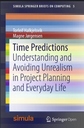 Time Predictions: Understanding and Avoiding Unrealism in Project Planning and Everyday Life