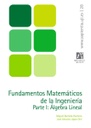 Fundamentos matemáticos de la Ingeniería. Parte I: Álgebra Lineal