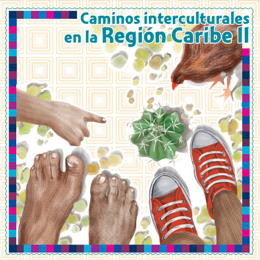 Caminos interculturales en la Región Caribe II : reconociendo el territorio y los impactos ambientales desde la escuela