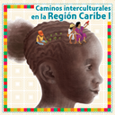 Caminos interculturales en la Región Caribe I : experiencias pedagógicas que preguntan por la identidad y la diferencia en la escuela