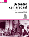 ¡A teatro camaradas! : dramaturgia militante y política de masas en Colombia (1965-1975)