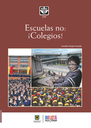 Escuelas no: ¡Colegios!