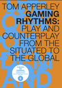 Gaming Rhythms: Play and Counterplay from the Situated to the Global