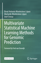 Multivariate Statistical Machine Learning Methods for Genomic Prediction