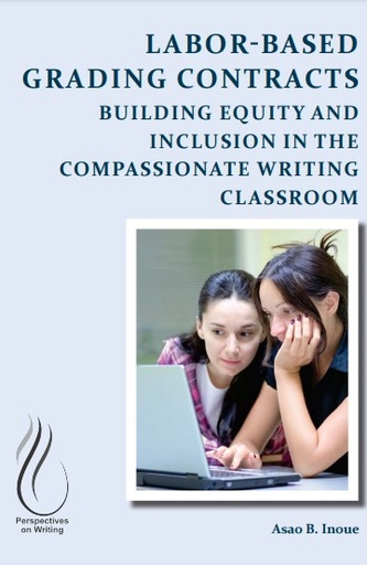 Labor-Based Grading Contracts: Building Equity and Inclusion in the Compassionate Writing Classroom