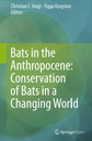 Bats in the Anthropocene: Conservation of Bats in a Changing World