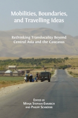 Mobilities, Boundaries, and Travelling Ideas: Rethinking Translocality Beyond Central Asia and the Caucasus