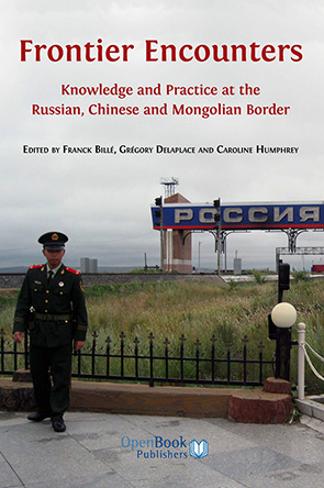 Frontier Encounters: Knowledge and Practice at the Russian, Chinese and Mongolian Border