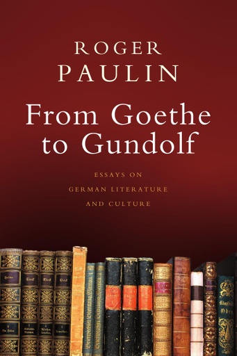 From Goethe to Gundolf: Essays on German Literature and Culture