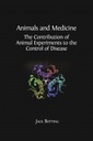 Animals and Medicine: The Contribution of Animal Experiments to the Control of Disease