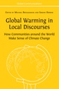 Global Warming in Local Discourses: How Communities around the World Make Sense of Climate Change