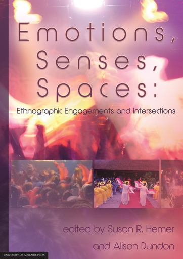 Emotions, Senses, Spaces: Ethnographic Engagements and Intersections