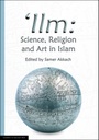 'Ilm: Science, Religion and Art in Islam