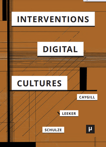 Interventions in Digital Cultures: Technology, the Political, Methods