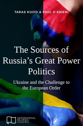 The Sources of Russia's Great Power Politics: Ukraine and the Challenge to the European Order