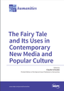 The Fairy Tale and Its Uses in Contemporary New Media and Popular Culture