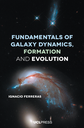 Fundamentals of Galaxy Dynamics, Formation and Evolution