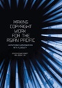 Making Copyright Work for the Asian Pacific