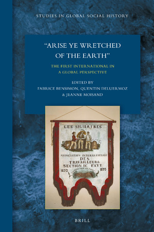 &quot;Arise Ye Wretched of the Earth&quot;: The First International in a Global Perspective