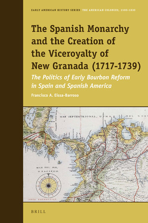 The Spanish Monarchy and the Creation of the Viceroyalty of New Granada (1717-1739)