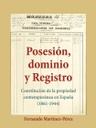 Posesión, dominio y Registro. Constitución de la propiedad contemporánea en España (1861-1944)