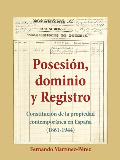 Posesión, dominio y Registro. Constitución de la propiedad contemporánea en España (1861-1944)